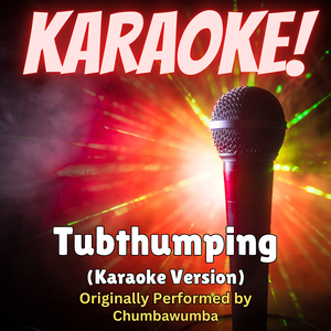 Tubthumping (Karaoke Version Originally Performed by Chumbawumba)