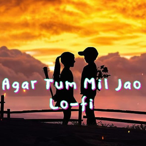 Agar Tum Mil Jao (Lo-Fi)