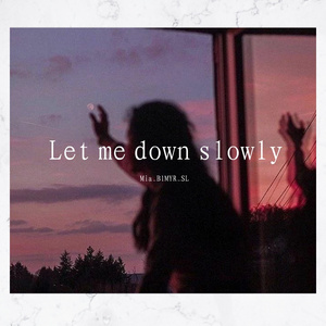 Let Me Down Slowly
