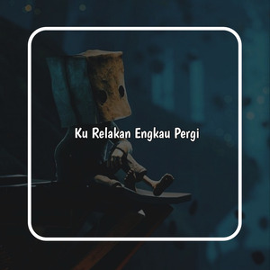 Ku Relakan Engkau Pergi