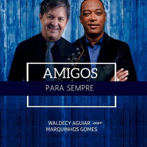Amigos para Sempre (feat. Marquinhos Gomes)