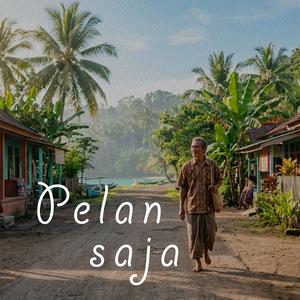 Pelan saja