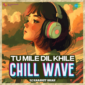 Tu Mile Dil Khile - Chill Wave