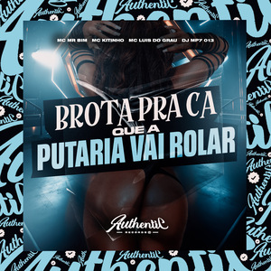 Brota pra Cá, Que a Putaria Vai Rolar