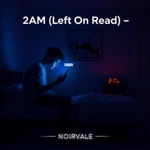 2AM (Left On Read)