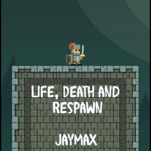 Life, Death and Respawn