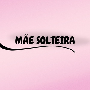 MÃE SOLTEIRA