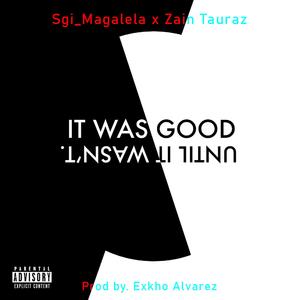 It Was Good, Until It Wasn't (feat. Zain Tauraz)