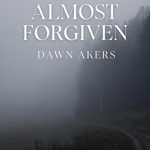Almost Forgiven (feat. Dawn Akers)