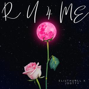 R U 4 ME ?