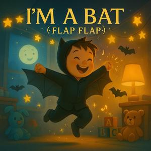 I'm a Bat (Flap Flap)