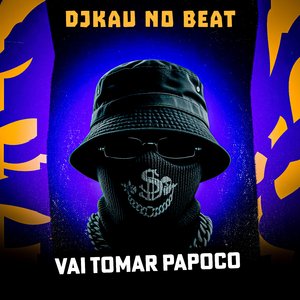 Vai Tomar Papoco (feat. Oh Menor Da Putaria)