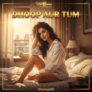 Dhoop Aur Tum (#OyeAaaJa365)