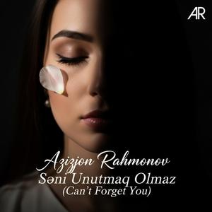 Səni Unutmaq Olmaz (Can’t Forget Youu)