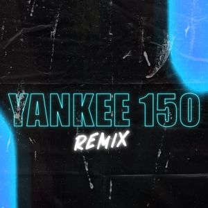 Yankee 150 (Remix)