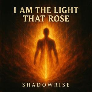I AM THE LIGHT THAT ROSE