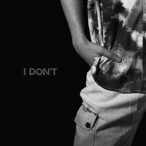 I DON'T
