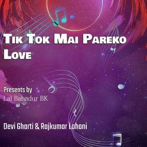 Tik Tok Mai Pareko Love