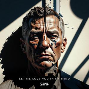 LET ME LOVE YOU IN MY MIND