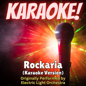 Rockaria (Karaoke Version Originally Performed by Electric Light Orchestra)
