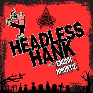 Headless Hank (feat. Enokh Xmortiz, Cartoon Bondurant & THICC CRISS)