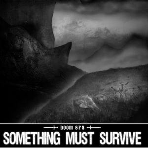 Something Must Survive