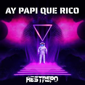 Ay Papi Que Rico (feat. Restrepo dj) (Original Mix)