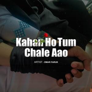 Kahan Ho Tum Chale Aao