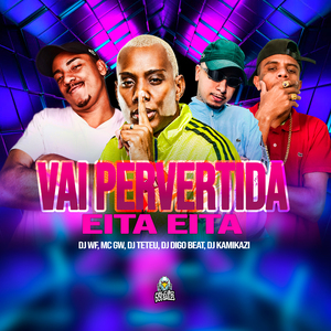 Vai Pervertida - Eita Eita