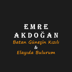 Batan Güneşin Kızılı & Elayıda Bulurum