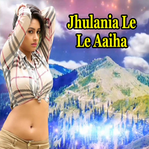 Jhulania Le Le Aaiha