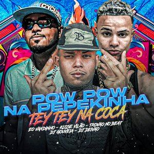 Pow Pow na Pepekinha, Tey Tey na Coca (feat. dj gouveia & dj deivao)