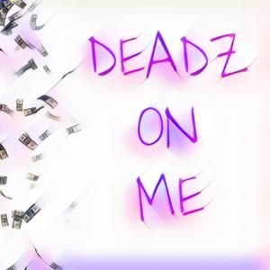 Deadz On Me (feat. JugoDidIt!)