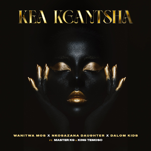 Kea Kgantsha (feat. Dalom Kids & King Temoso)