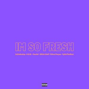 I'm So Fresh (feat. Julzinkedup, K.O.B., Fouché & White Wolf)