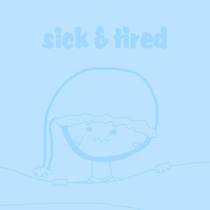 sick & tired
