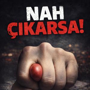 Nah Çıkarsa!