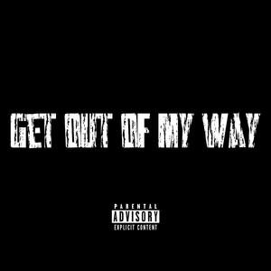 get out of my way
