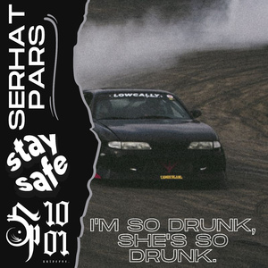 I'M SO DRUNK, SHE'S SO DRUNK.