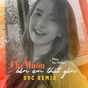 Chỉ Muốn Bên Em Thật Gần (DVC Remix)