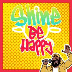 Shine Be Happy