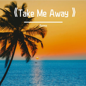 《Take Me Away》