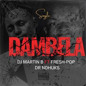 Dambela (feat. DJ Martin B, Fresh Pop & Dr Ndhuks)