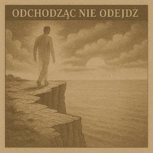 Odchodząc nie odejdź