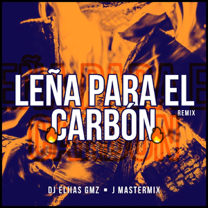 Leña para el Carbón (Remix) [feat. J.Mastermix]