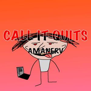 CALL IT QUITS