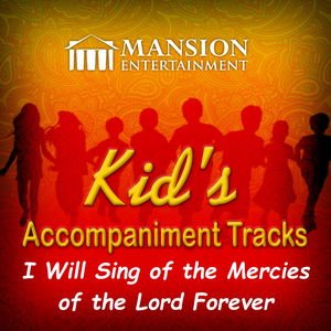 I Will Sing of the Mercies of the Lord Forever (Karaoke Version)