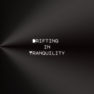 Drifting in Tranquility