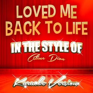 Loved Me Back to Life (In the Style of Celine Dion) [Karaoke Version]