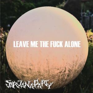 Leave Me The F**k Alone